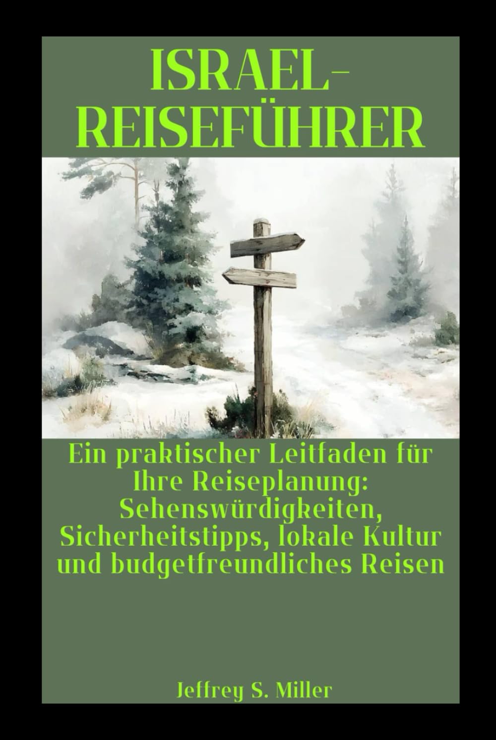 ISRAEL-REISEFÜHRER: Ein praktischer Leitfaden für Ihre Reiseplanung: Sehenswürdigkeiten, Sicherheitstipps, lokale Kultur und budgetfreundliches Reisen