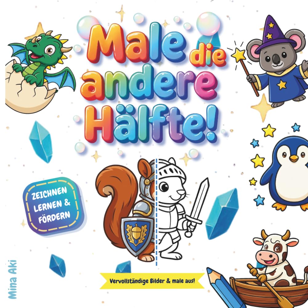 Mal die andere Hälfte!: Vervollständige Bilder & male aus! - Zeichnen lernen & fördern