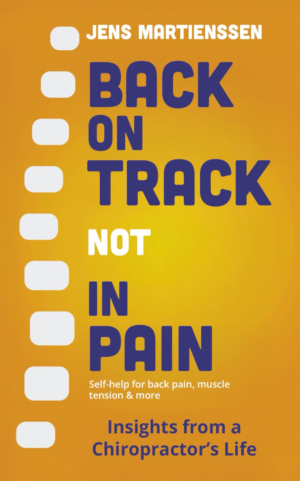 Back on Track not in Pain: Self-help vor back pain, muscle tension and more – Insights from a Chiropractor's Life