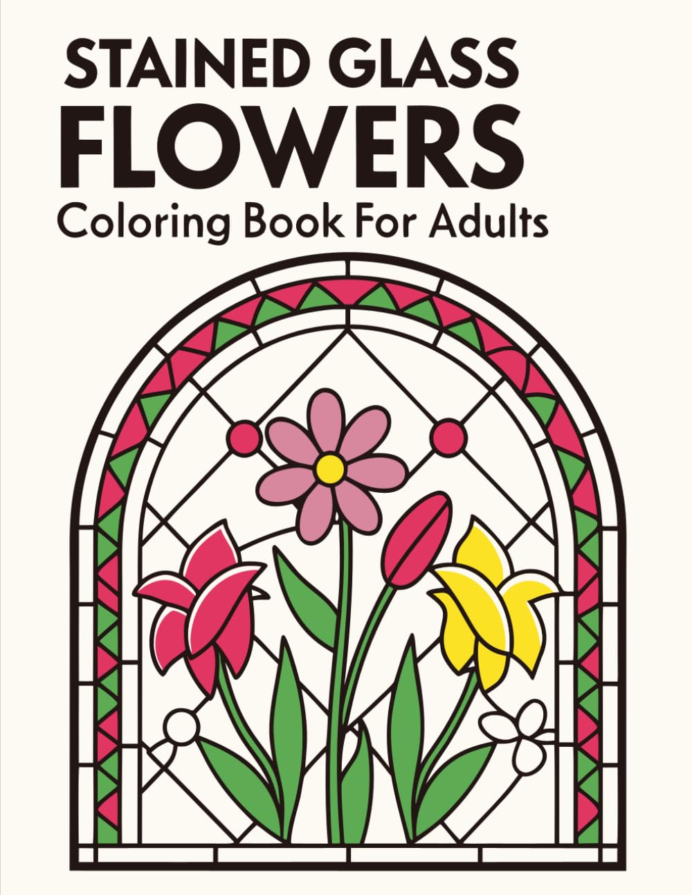 Stained Glass Floral Coloring Book: Stress Relieving Stained Glass Flowers for Mindful Coloring