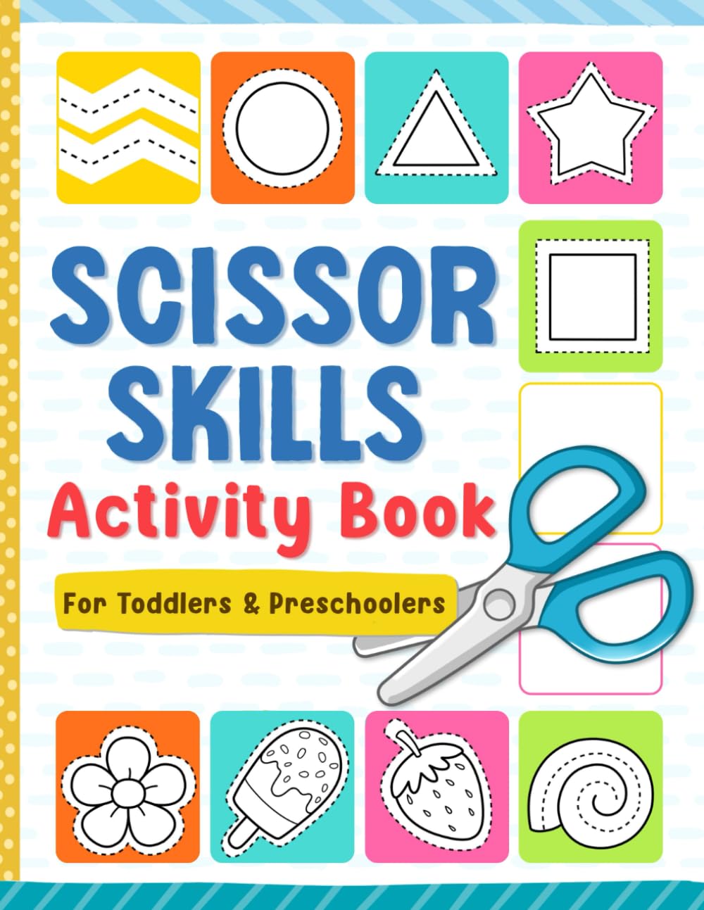 Scissor Skills: Preschool Activity Book for Toddlers and Kids Ages 3-5, Learn to Cut Lines, Shapes, Animals, and Many Cute Objects