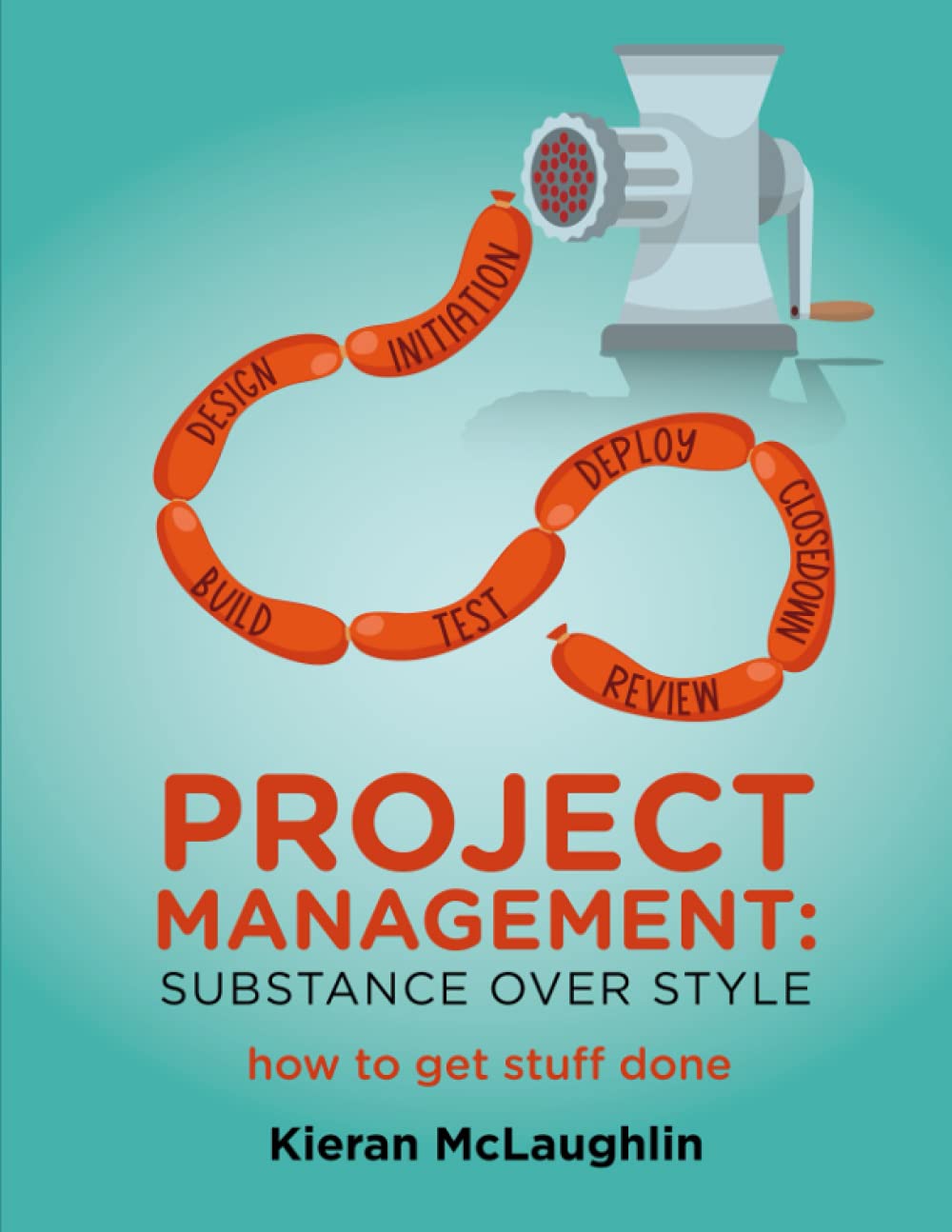 Project Management: Substance over Style - how to get stuff done