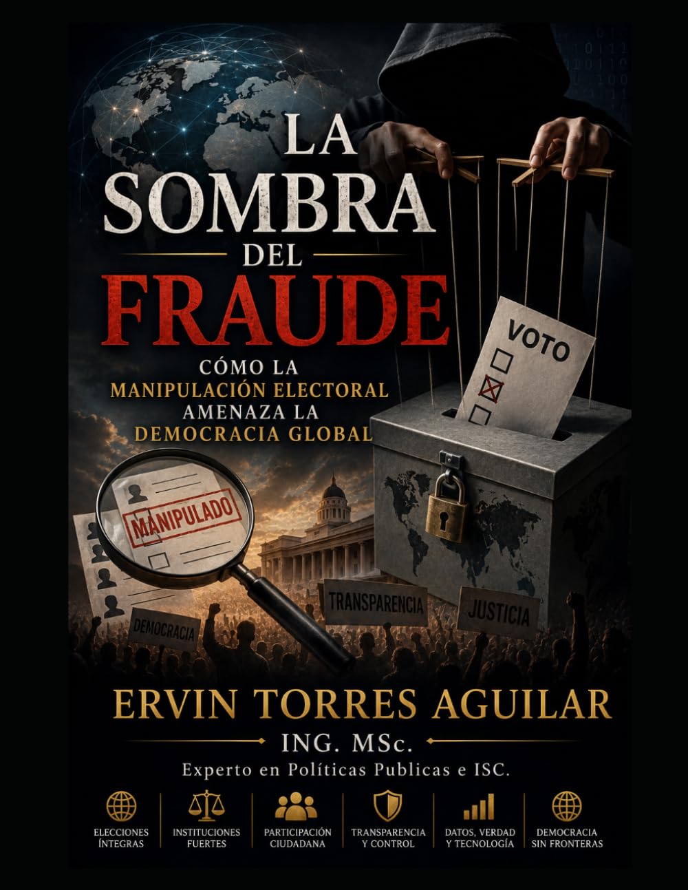 La Sombra del Fraude: Cómo la manipulación electoral amenaza la democracia global (Campañas político electoral)