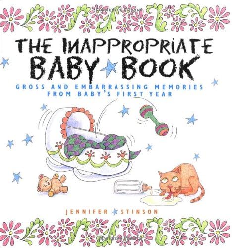 The Inappropriate Baby Book: Gross and Embarrassing Memories from Baby's First Year