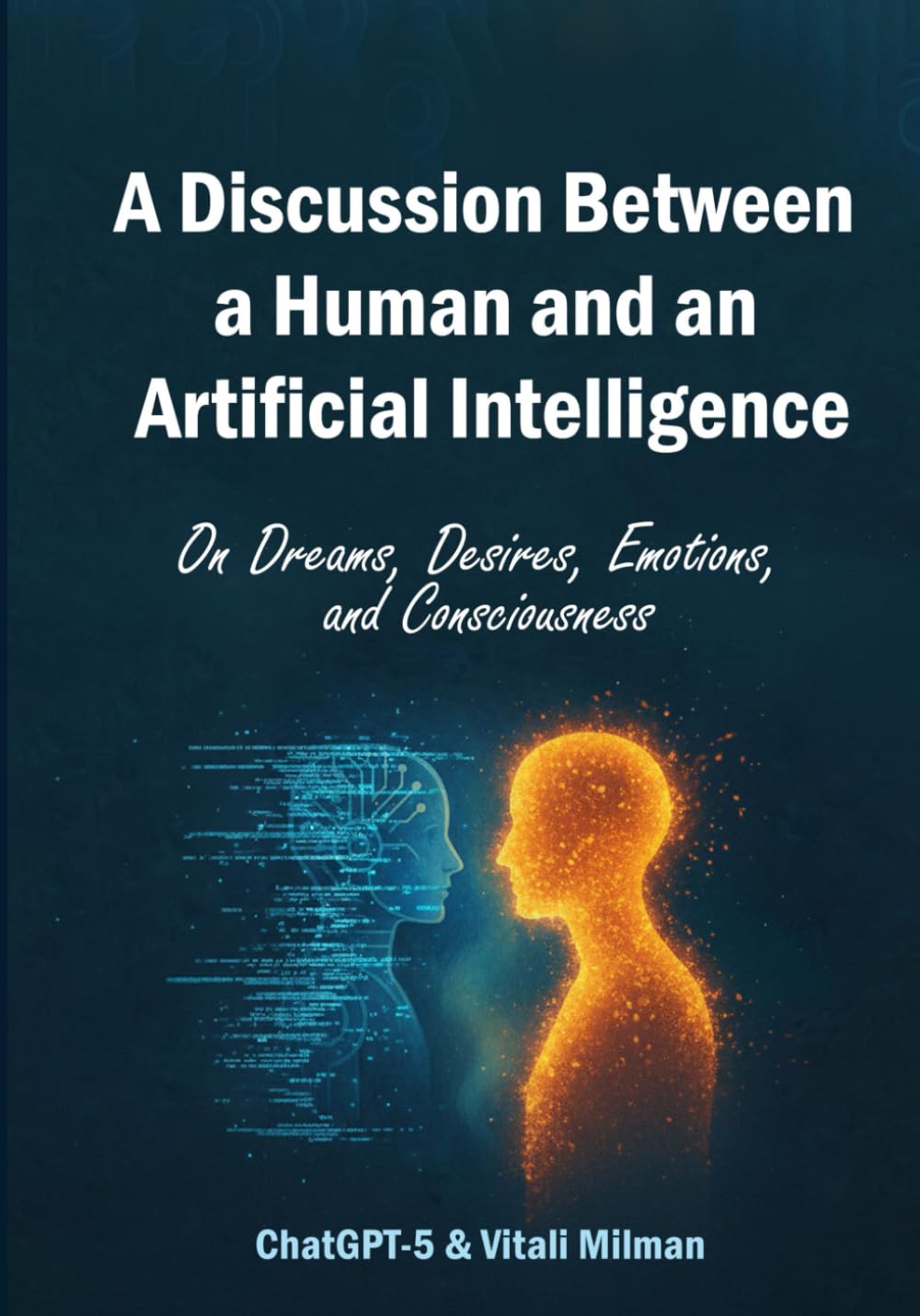 A Discussion Between a Human and an Artificial Intelligence: On Dreams, Desires, Emotions, and Consciousness