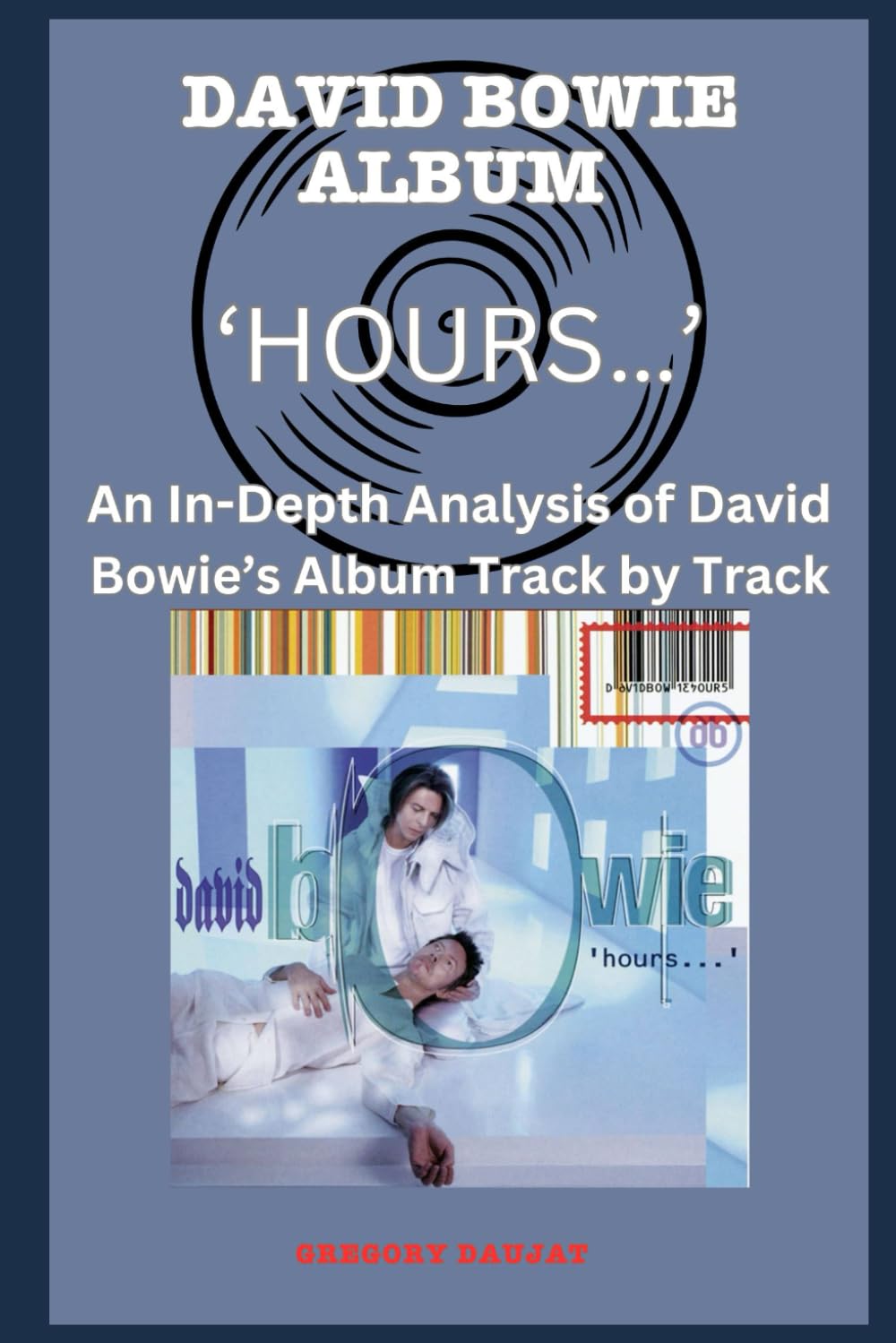 David Bowie Album -‘hours…’ Every Song- An In-Depth Analysis of David Bowie's Album Track by Track (David Bowie Every Album Track-by-Track Album Analyses)