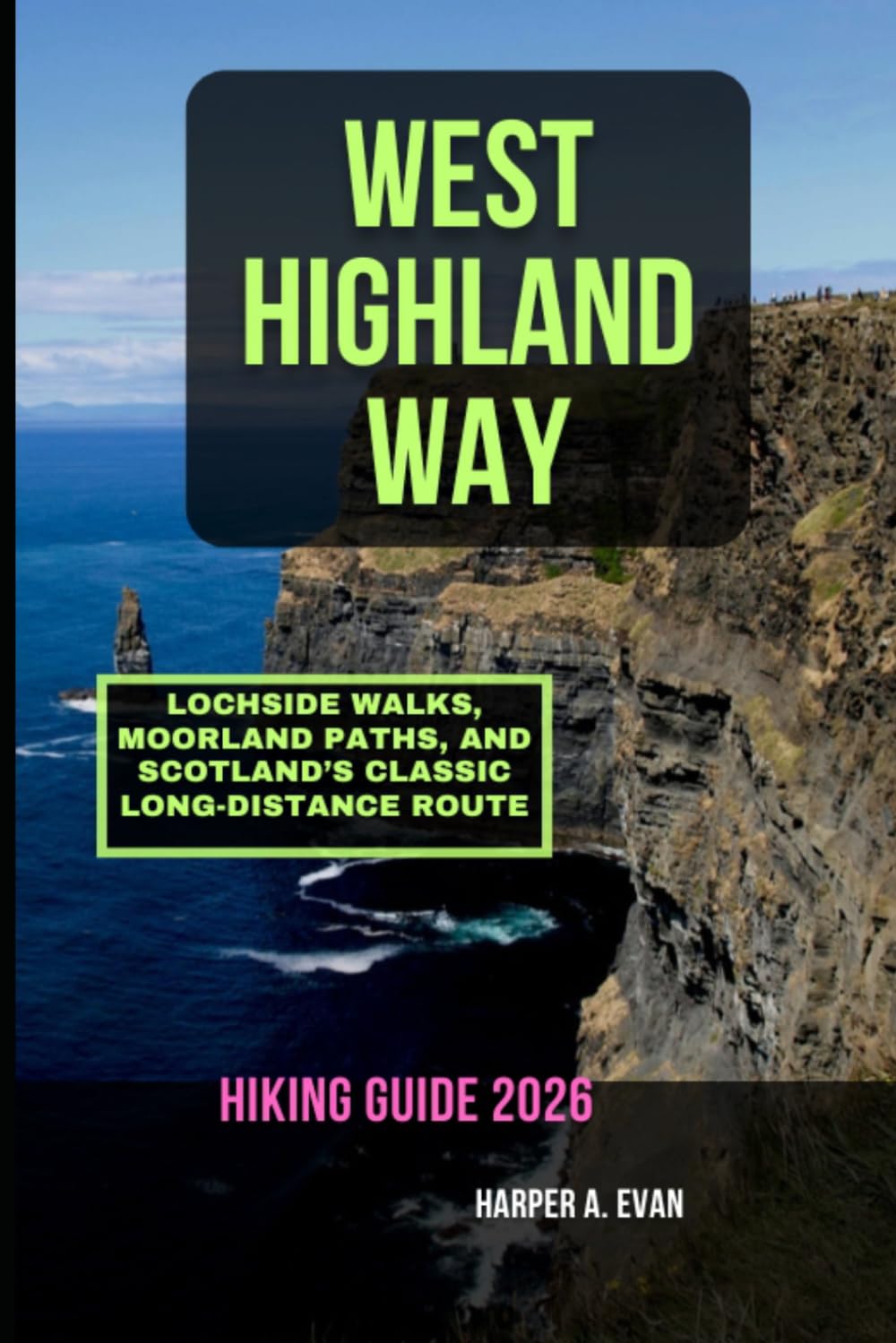 WEST HIGHLAND WAY HIKING GUIDE 2026: LOCHSIDE WALKS, MOORLAND PATHS, AND SCOTLAND’S CLASSIC LONG-DISTANCE ROUTE