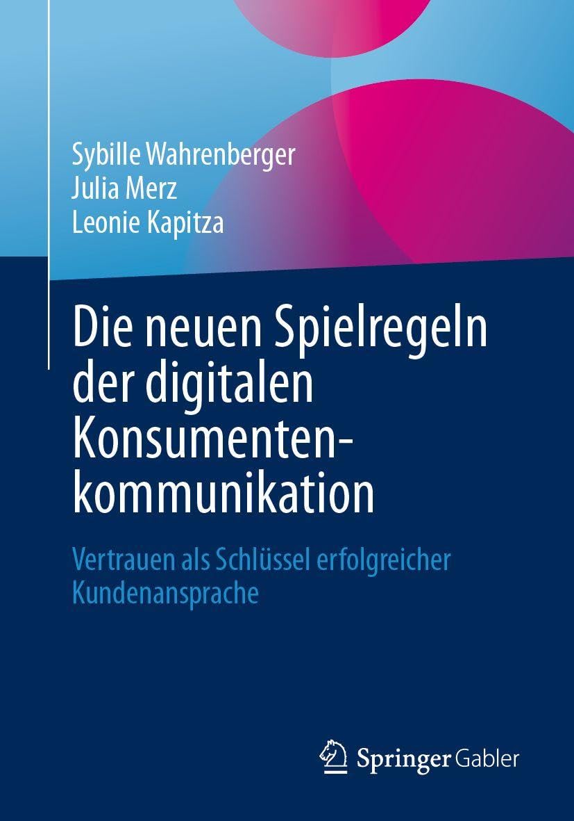 Die neuen Spielregeln der digitalen Konsumentenkommunikation: Vertrauen als Schlüssel erfolgreicher Kundenansprache