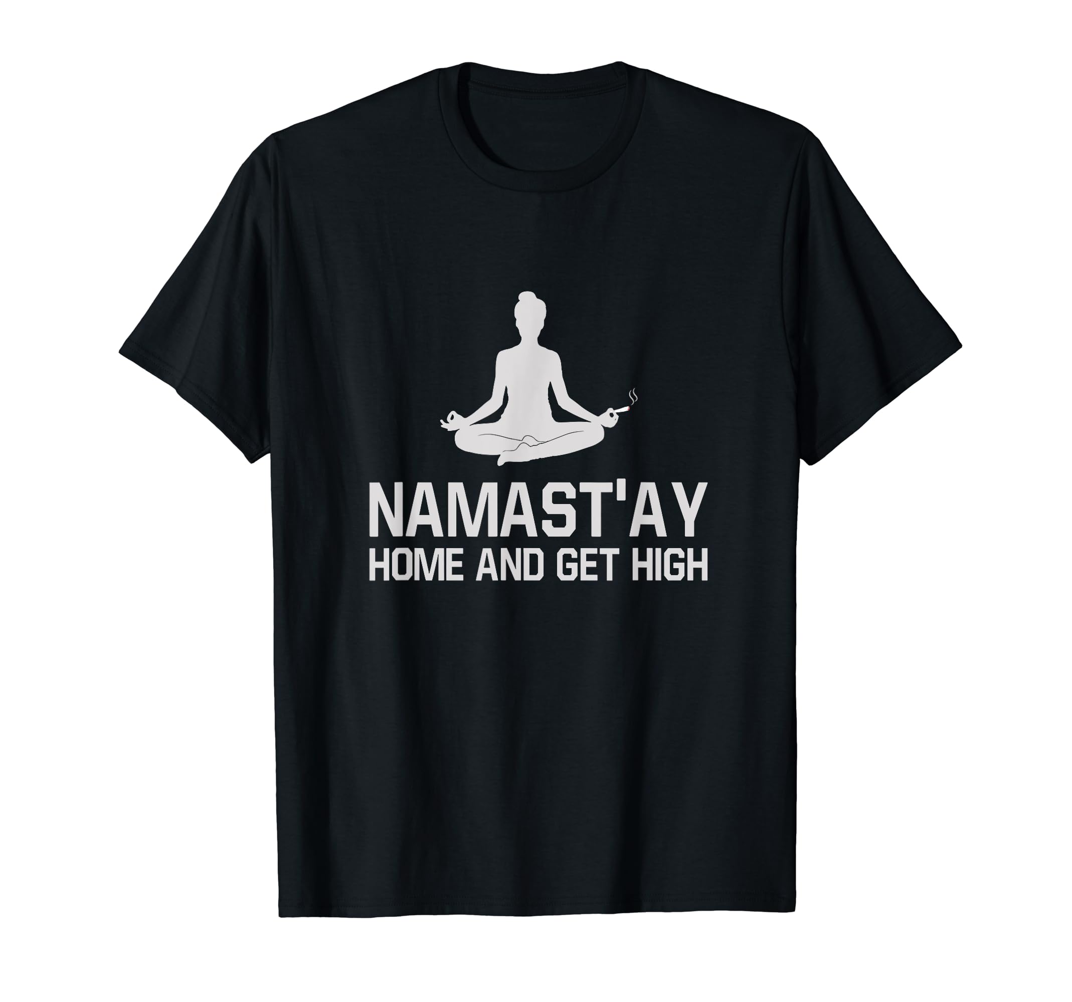 Cannabis Shirts Weed Yoga Namaste Namastay Home and Get High T-Shirt