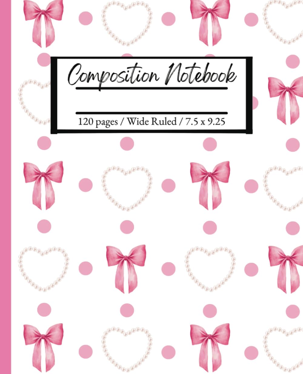 Cute Coquette Composition Notebook / Aesthetic / 7.5 x 9.25 in / 120 pages / Wide Ruled / 1 Coquette Cover Design with Pink bows & Pearl shaped hearts ... more / Book is Perfect as a Gift / Kids teens
