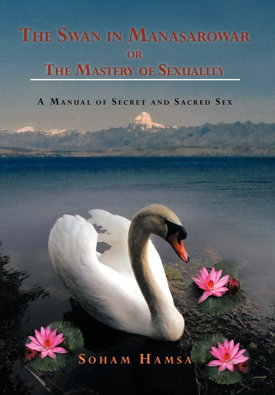 The Swan in Manasarowar or The Mastery of Sexuality: A Manual of Secret and Sacred Sex