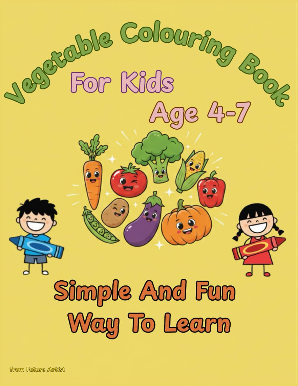 Vegetable Colouring Book: For Kids, Age 4-7, Simple And Fun Way to Learn And Colour (Future Artist Coloring Series)