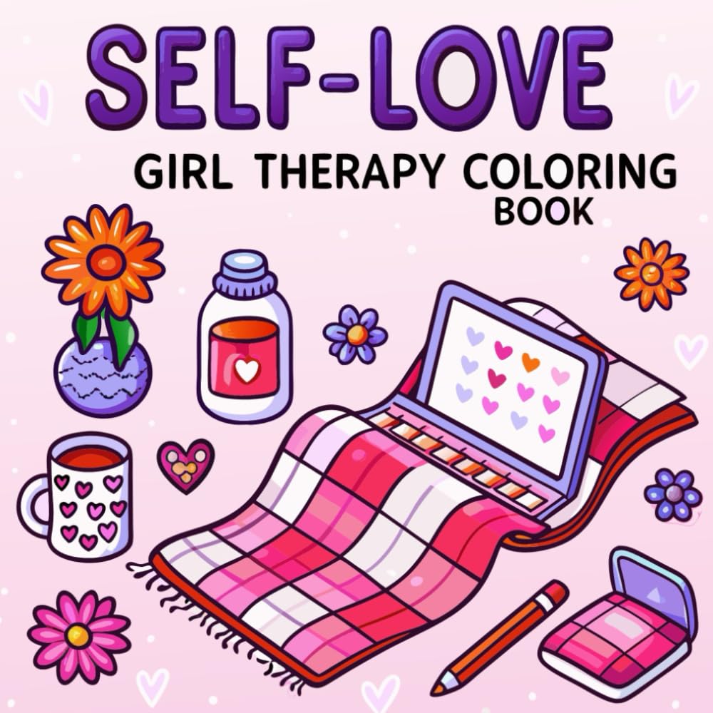 Self-Love: Girl Therapy Coloring Book: 55 Relaxing & Confidence-Boosting Coloring Pages for Mindfulness, Positivity & Cozy Creative Healing (8.5” x 8.5”) (Bold and Easy Coloring Book)