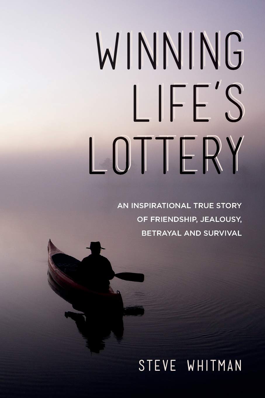 Winning Life's Lottery: An inspirational true story of friendship, jealousy, betrayal and survival