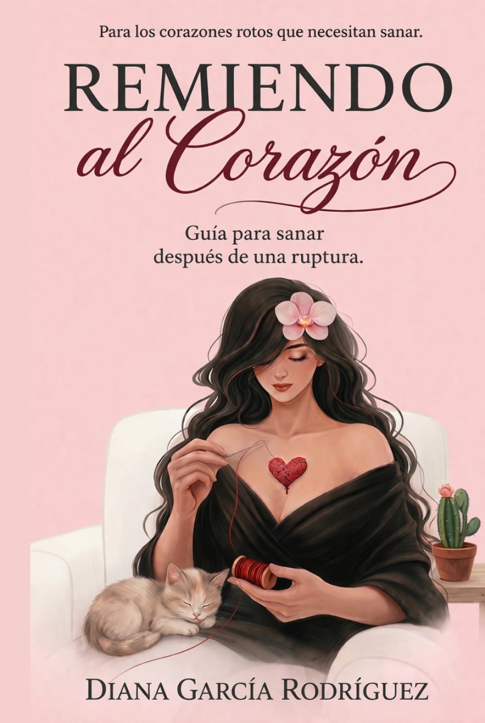 REMIENDO AL CORAZÓN: Guía para sanar después de una ruptura: Para los corazones rotos que necesitan sanar.