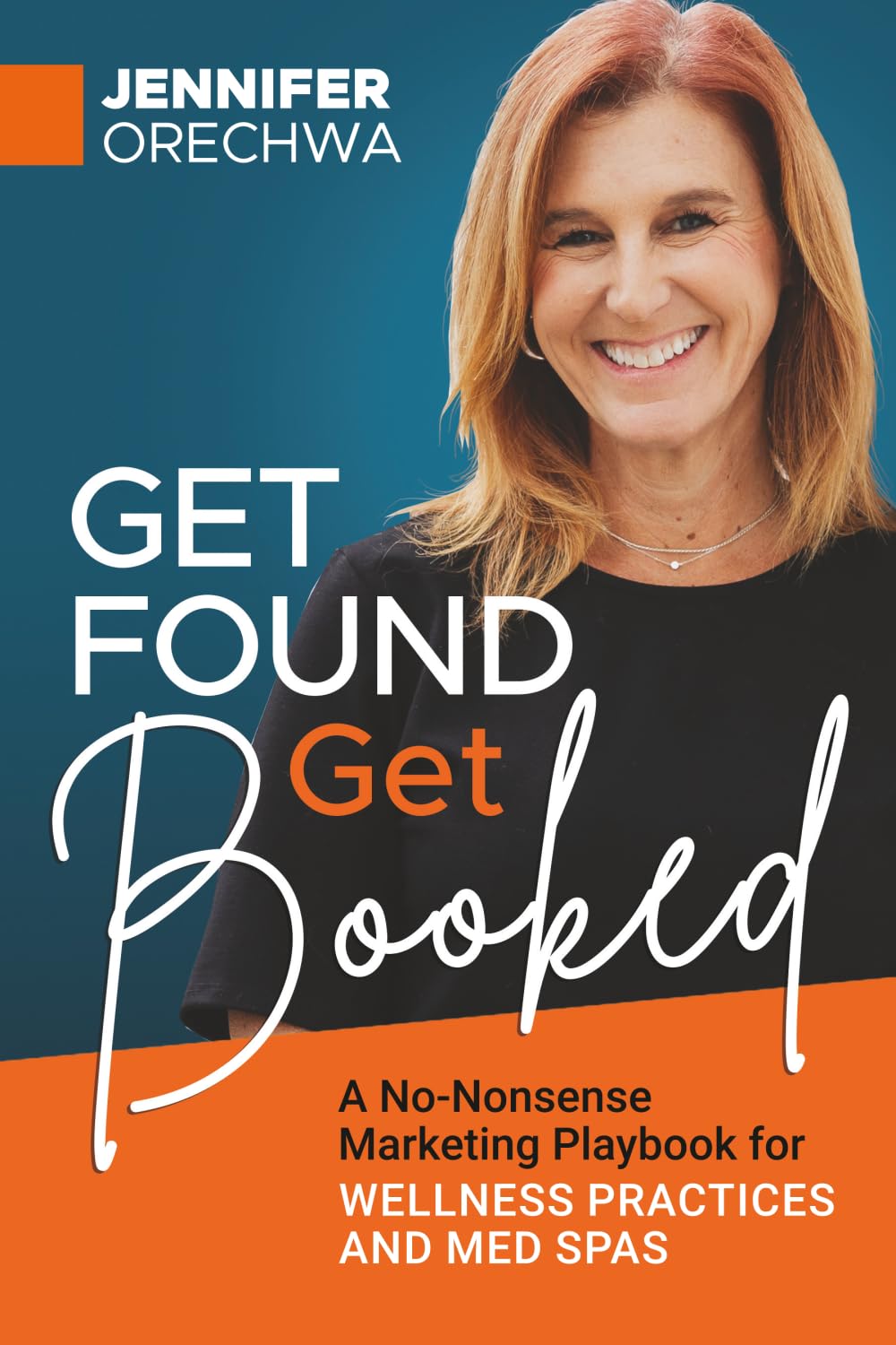 Get Found Get Booked: A No-Nonsense Marketing Playbook for Wellness Practices and Med Spas