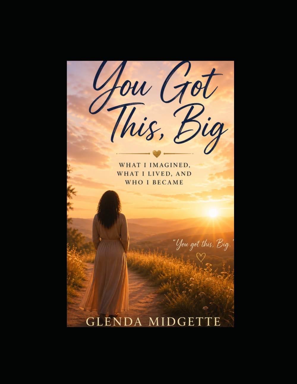 You Got This, Big: What I Imagined, What I lived, and Who I Became