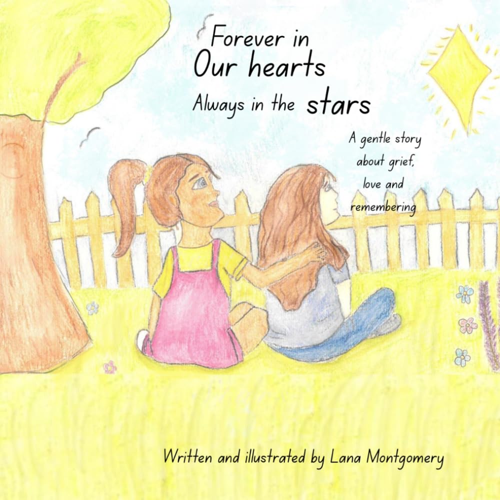 Forever in Our Hearts, Always in the stars: A gentle story about grief, love and remembering