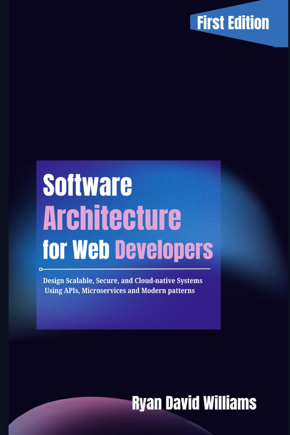 Software Architecture for Web Developers: Design Scalable, Secure, and Cloud-Native Systems Using APIs, Microservices, and Modern Patterns (The Modern Developer Series)