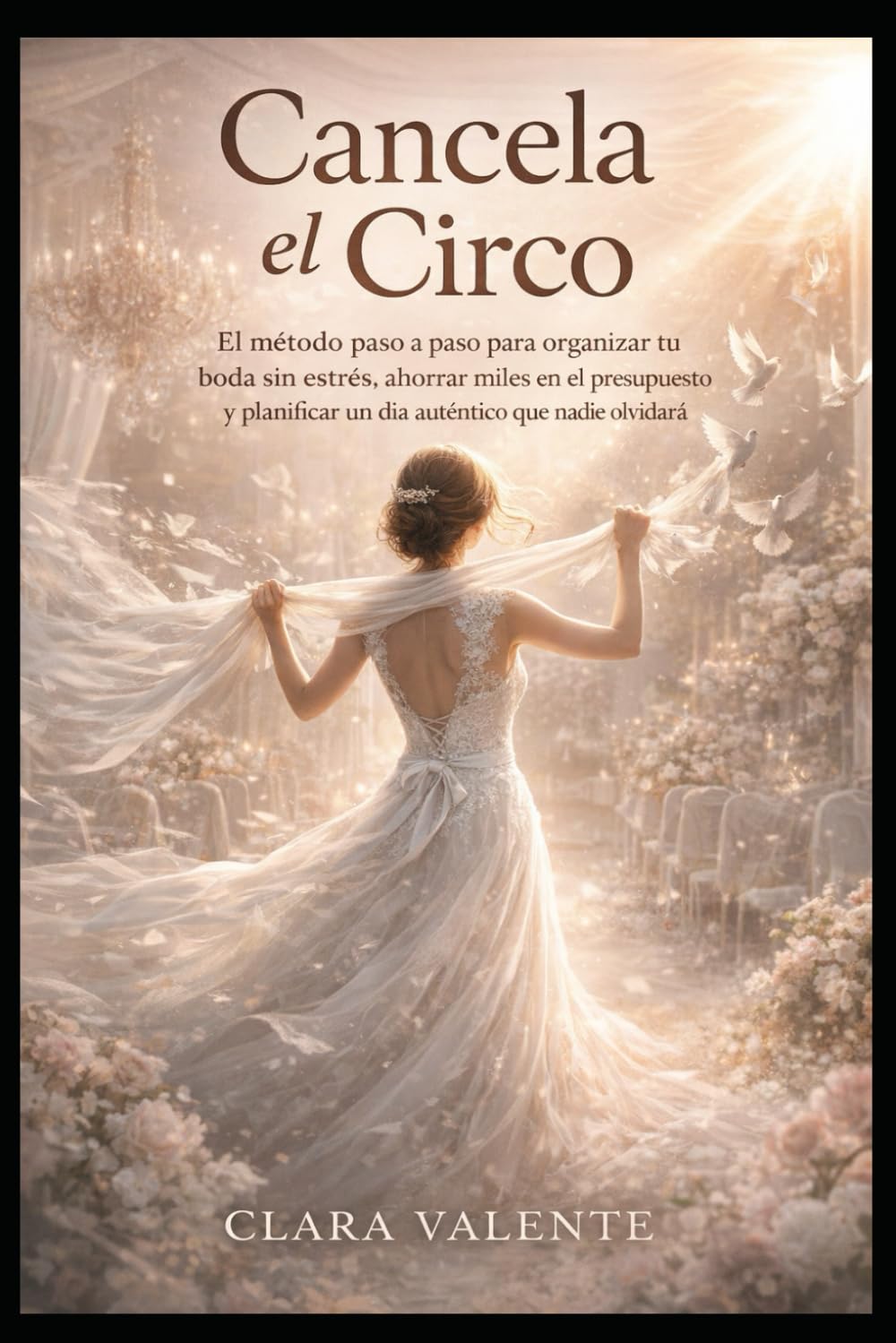 Cancela el Circo: El método paso a paso para organizar tu boda sin estrés, ahorrar miles en el presupuesto y planificar un día auténtico que nadie olvidará.