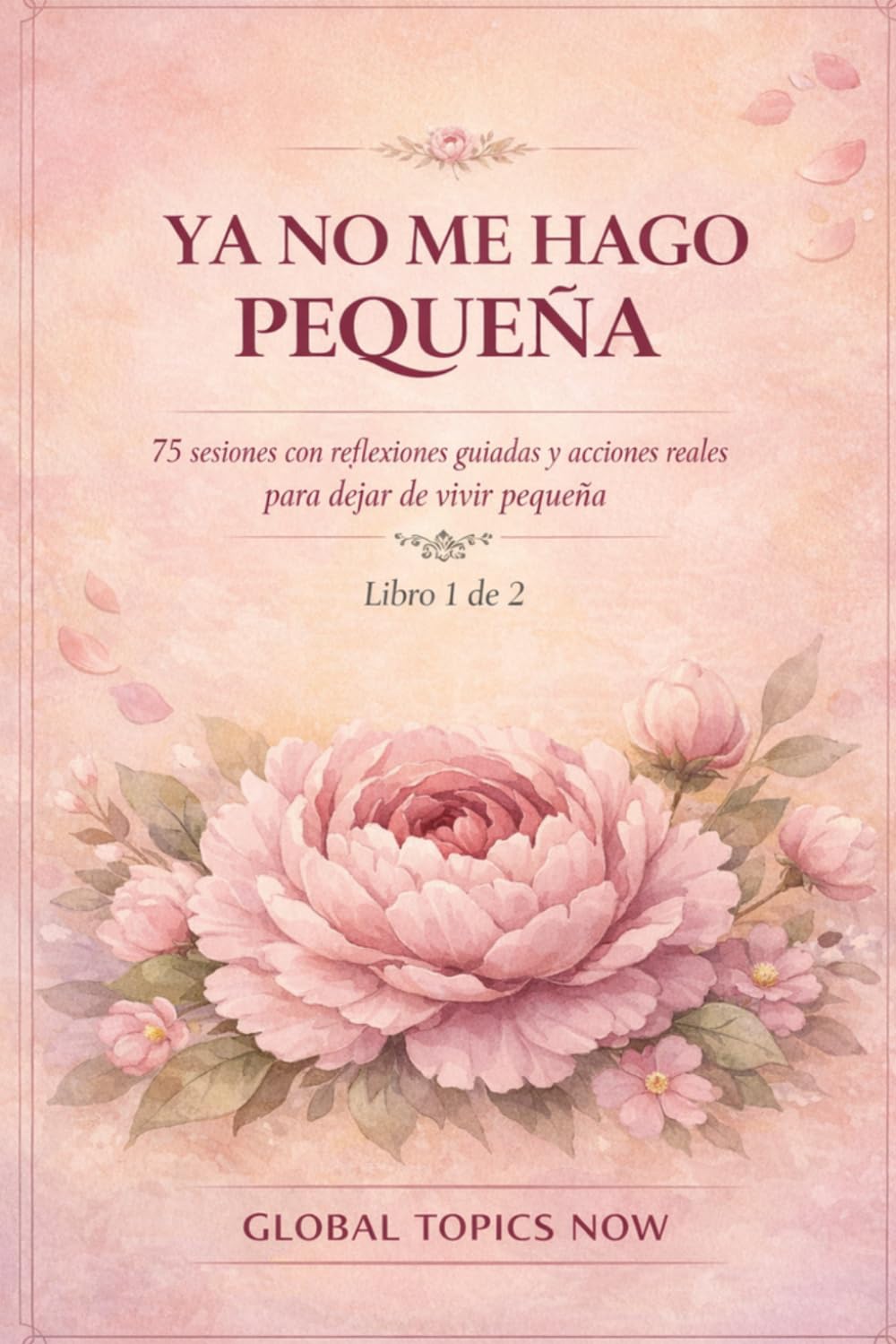 Ya No Me Hago Pequeña: 75 sesiones con reflexiones guiadas y acciones reales para dejar de vivir pequeña (Vuelta a Ti Misma)