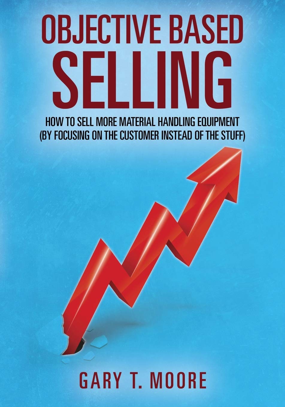 Objective Based Selling: How to sell more material handling equipment (by focusing on the customer instead of the stuff)