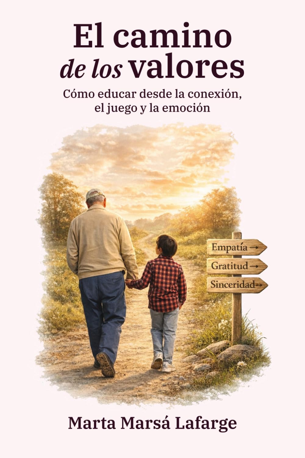 El camino de los valores: Cómo educar desde la conexión, el juego y la emoción