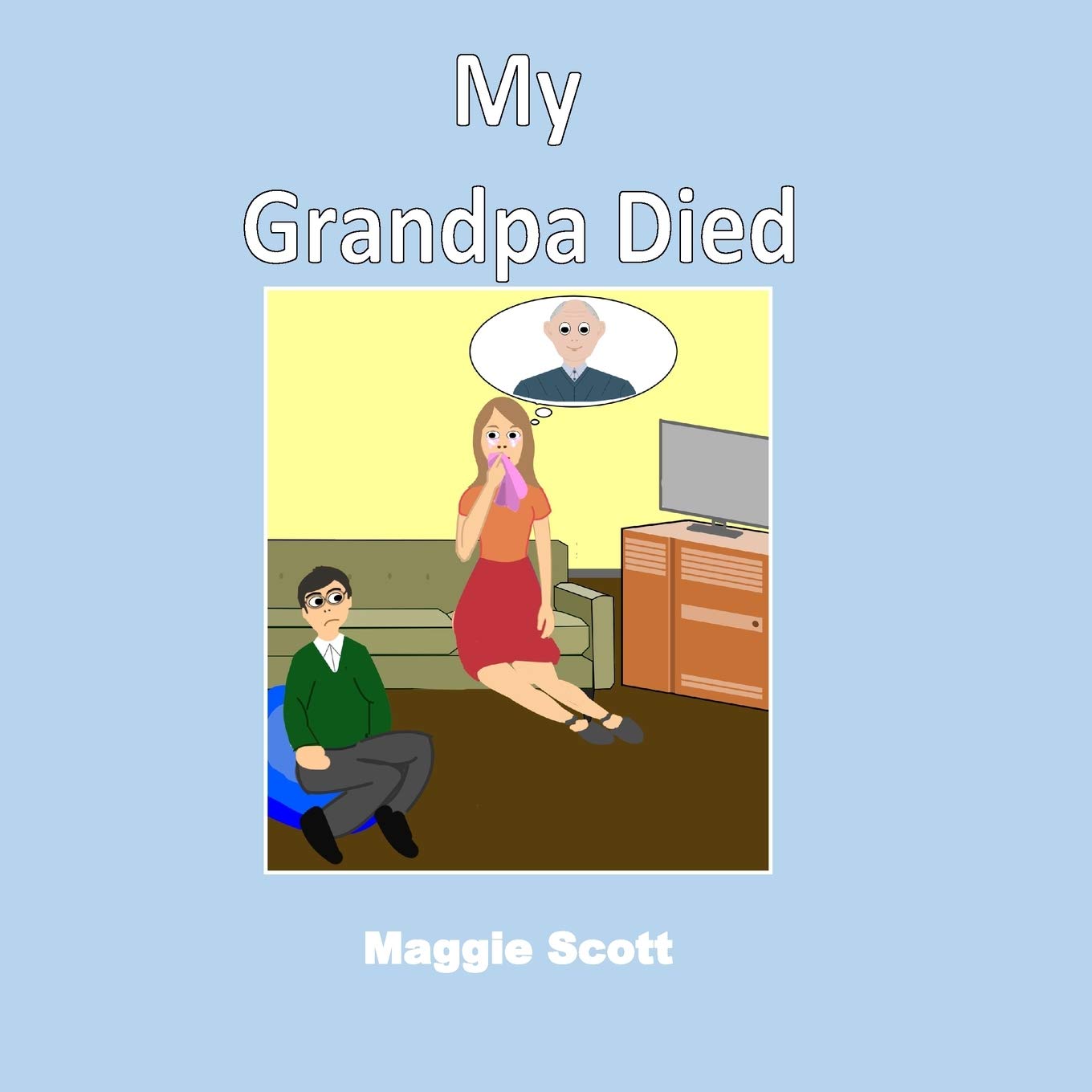My Grandpa Died: Softback book for primary age children to read with an adult or read themselves. Children learn through the picture book that it is ok to talk about grandpa when he has died