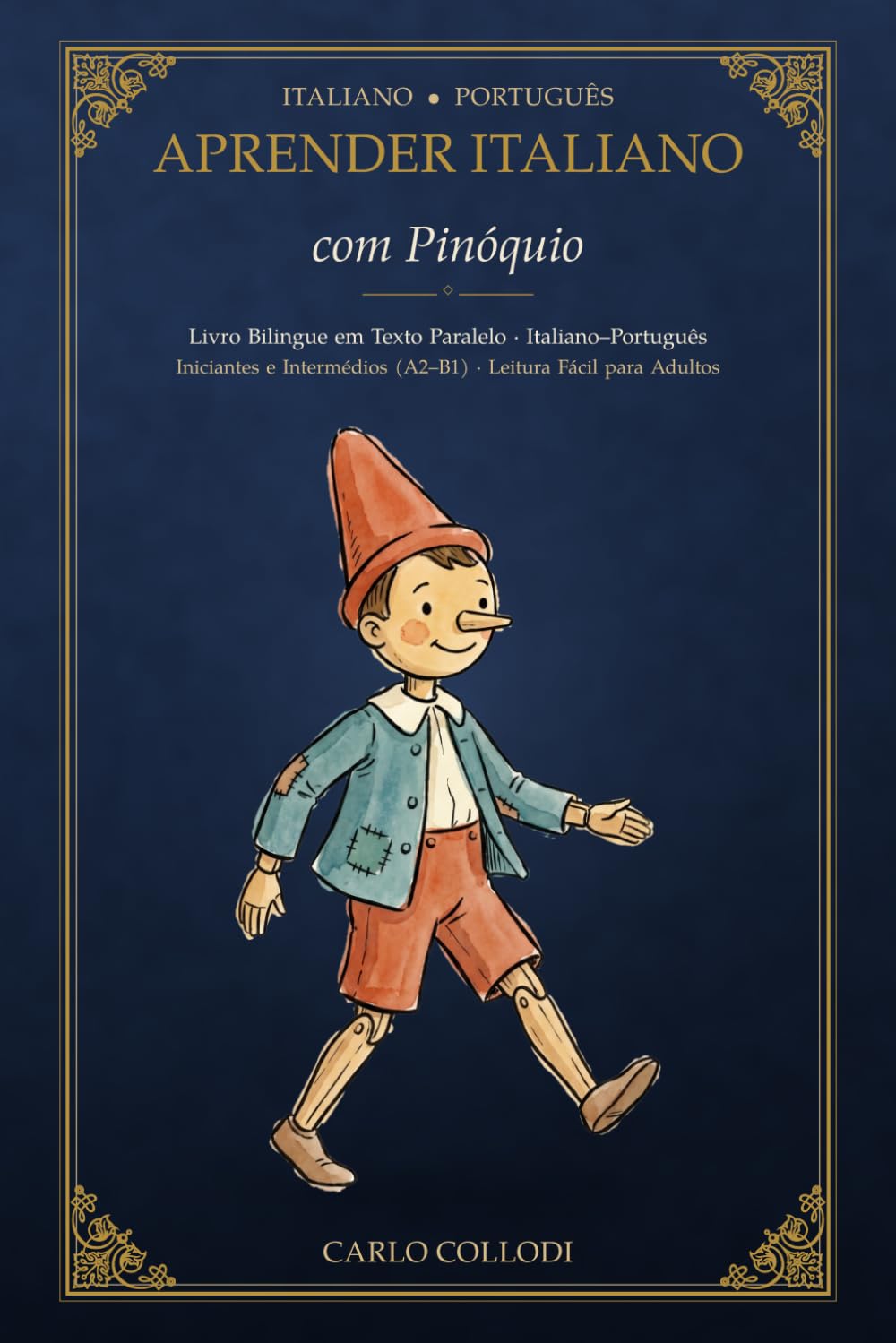 Aprender Italiano com Pinóquio: Livro Bilingue em Texto Paralelo Italiano–Português para Iniciantes e Intermédios (A2–B1) – Leitura Fácil para Adultos (Aprender Italiano com Clássicos)