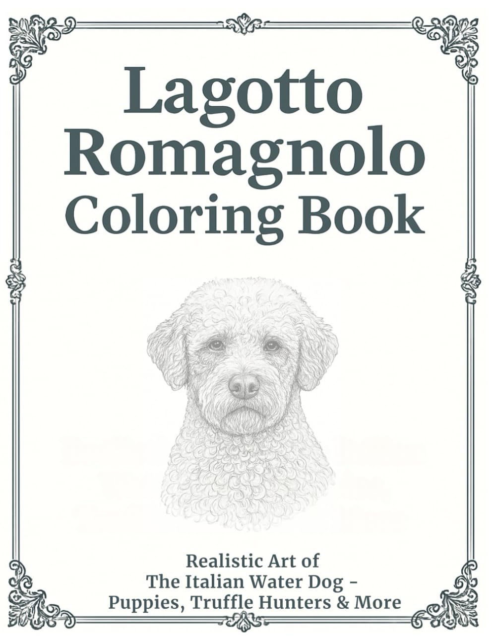Lagotto Romagnolo Coloring Book: Realistic Art of The Italian Water Dog - Puppies, Truffle Hunters & More