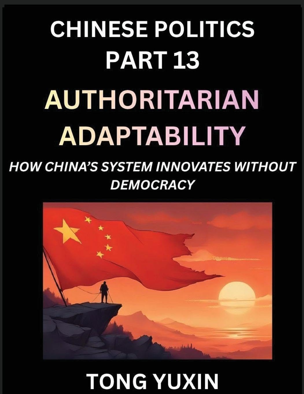 Chinese Politics (Part 13)- Authoritarian Adaptability, How China's System Innovates Without Democracy, China's Path to Innovation Beyond Democracy, ... Democratic Checks: Principles and Progress