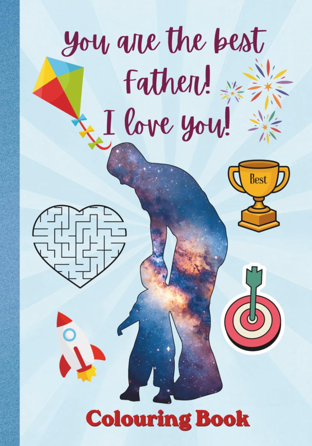 You are the Best Father! Colouring Book to share special moments with your amazing dad: Size 7 x 10 inches (17.78 x 25.4 cm), 84 pages