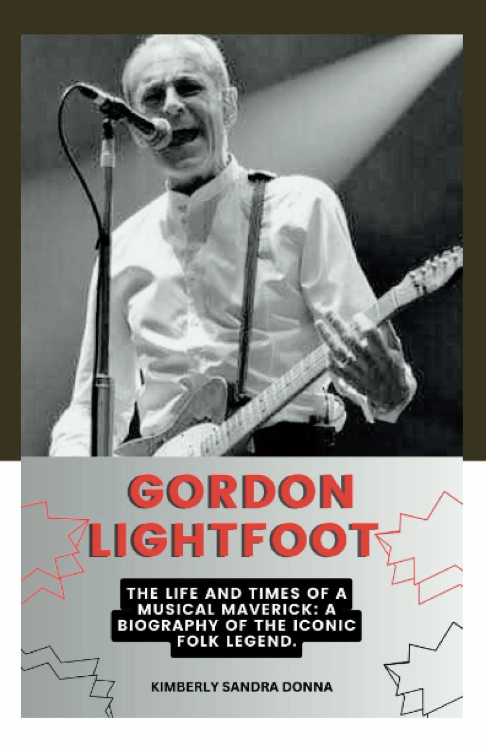 Gordon Lightfoot: The Life and Times of a Musical Maverick: A Biography of the Iconic Folk Legend.