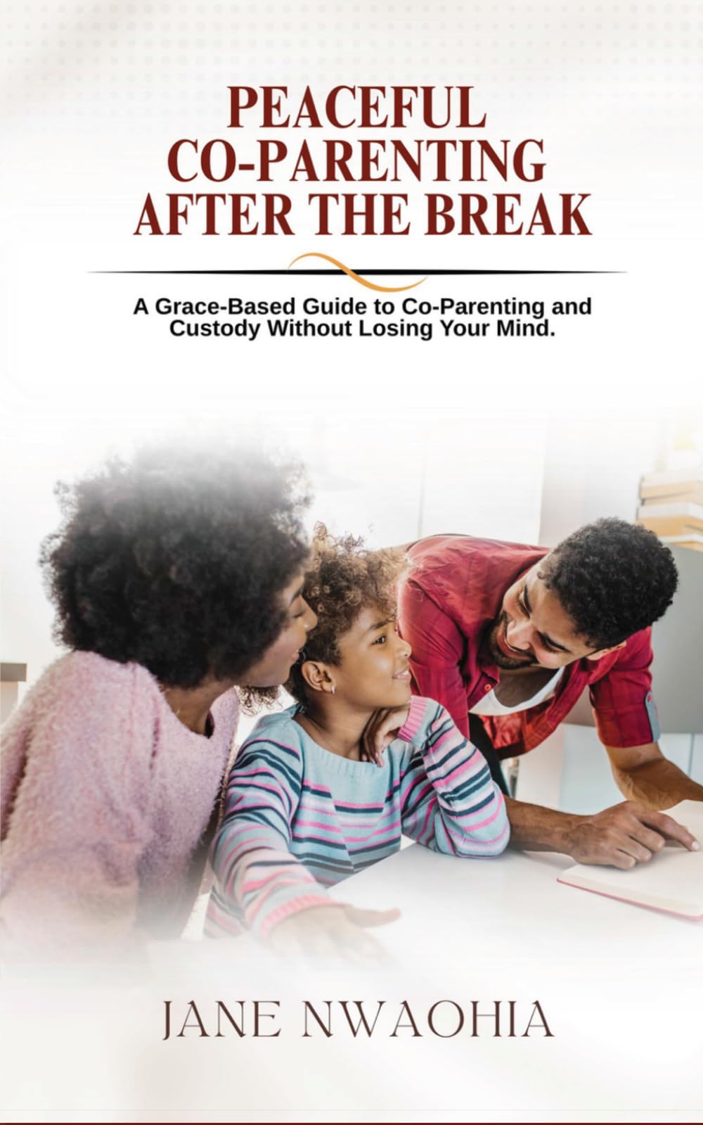 Peaceful Co-Parenting: After the Break: A Grace-Based Guide to Co-Parenting and Custody Without Losing Your Mind