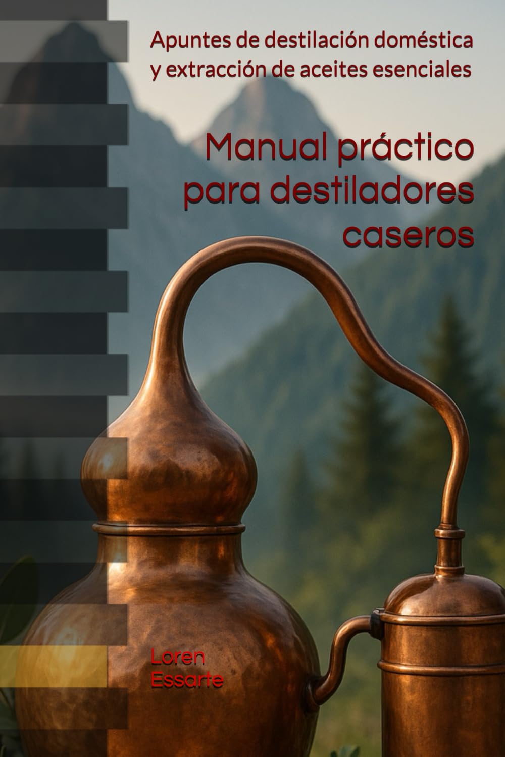 Manual práctico para destiladores caseros: Apuntes de destilación doméstica y extracción de aceites esenciales