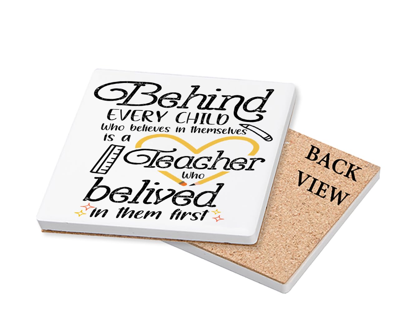Behind Every Child who believes in themselves is a Teacher who belived in them first, Tableware, Coffee, Tea, Drink Coaster. (Square Ceramic Coaster)