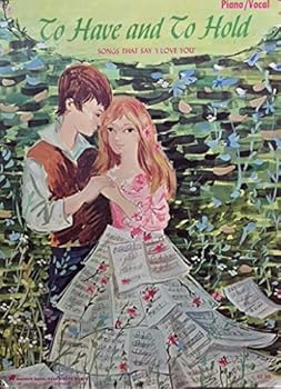 Paperback TO HAVE AND TO HOLD, SONGS THAT SAY "I LOVE YOU" (Piano, Vocal) Book