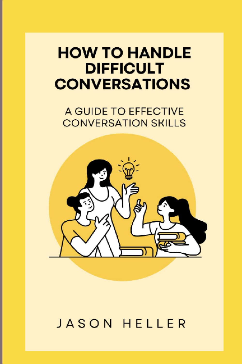 How to handle difficult conversations: A guide to effective conversation skills