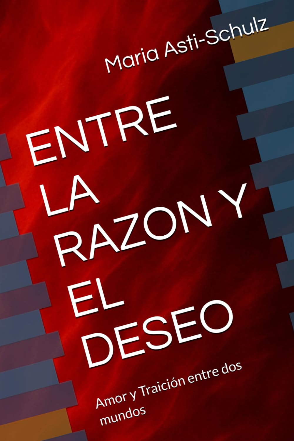 ENTRE LA RAZON Y EL DESEO: Amor y Traición entre dos mundos