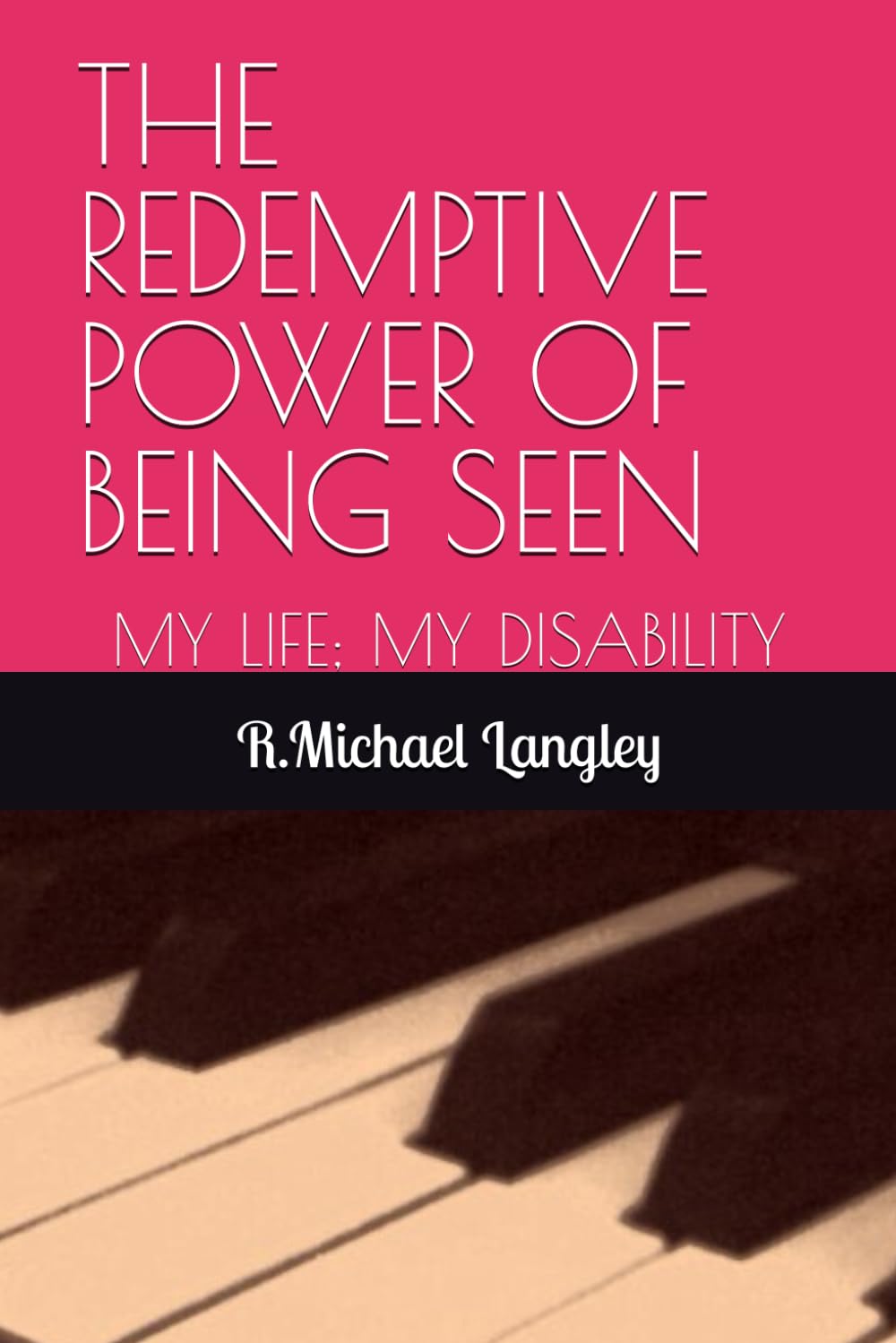 THE REDEMPTIVE POWER OF BEING SEEN: MY LIFE; MY DISABILITY