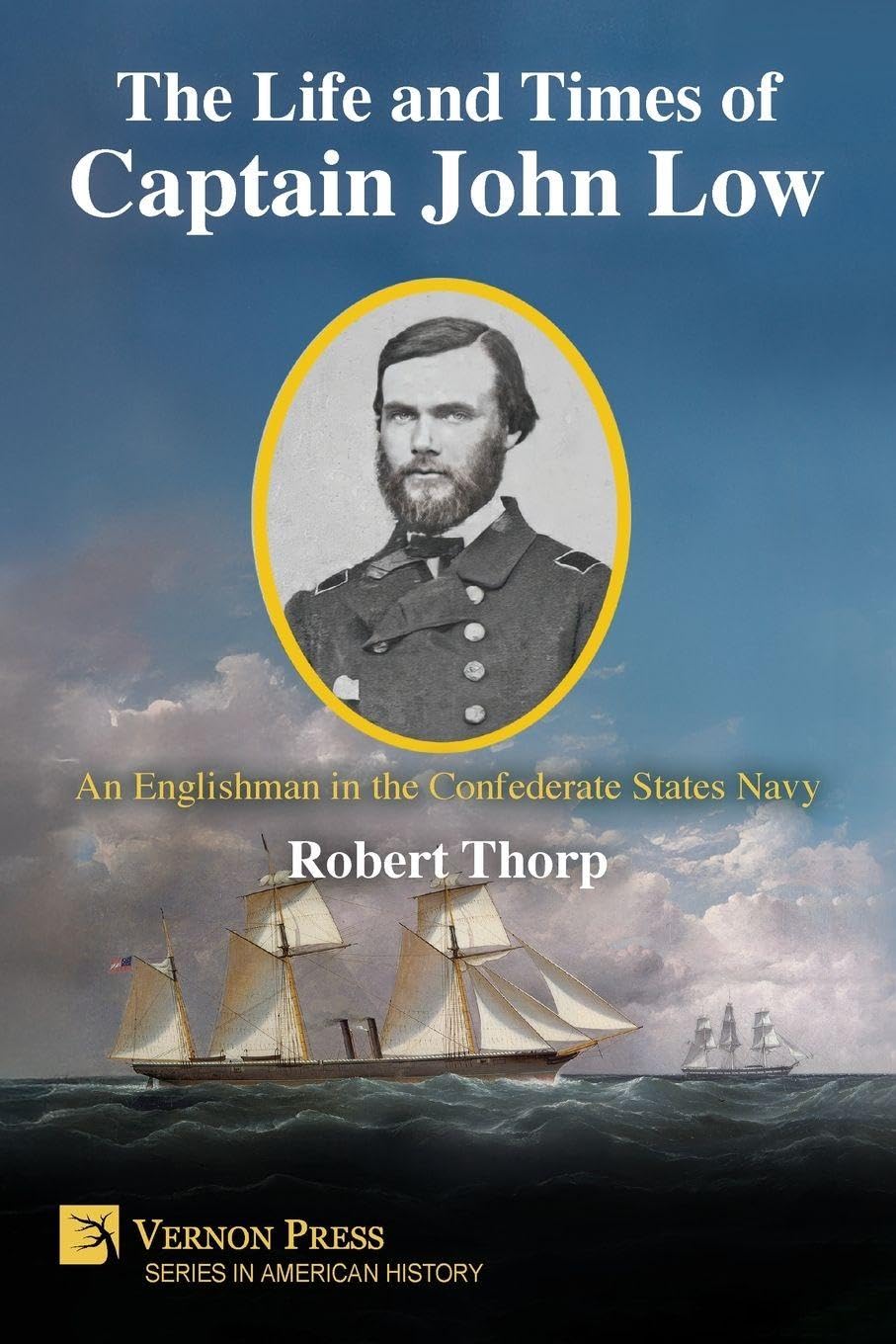 The Life and Times of Captain John Low: An Englishman in the Confederate States Navy (American History)