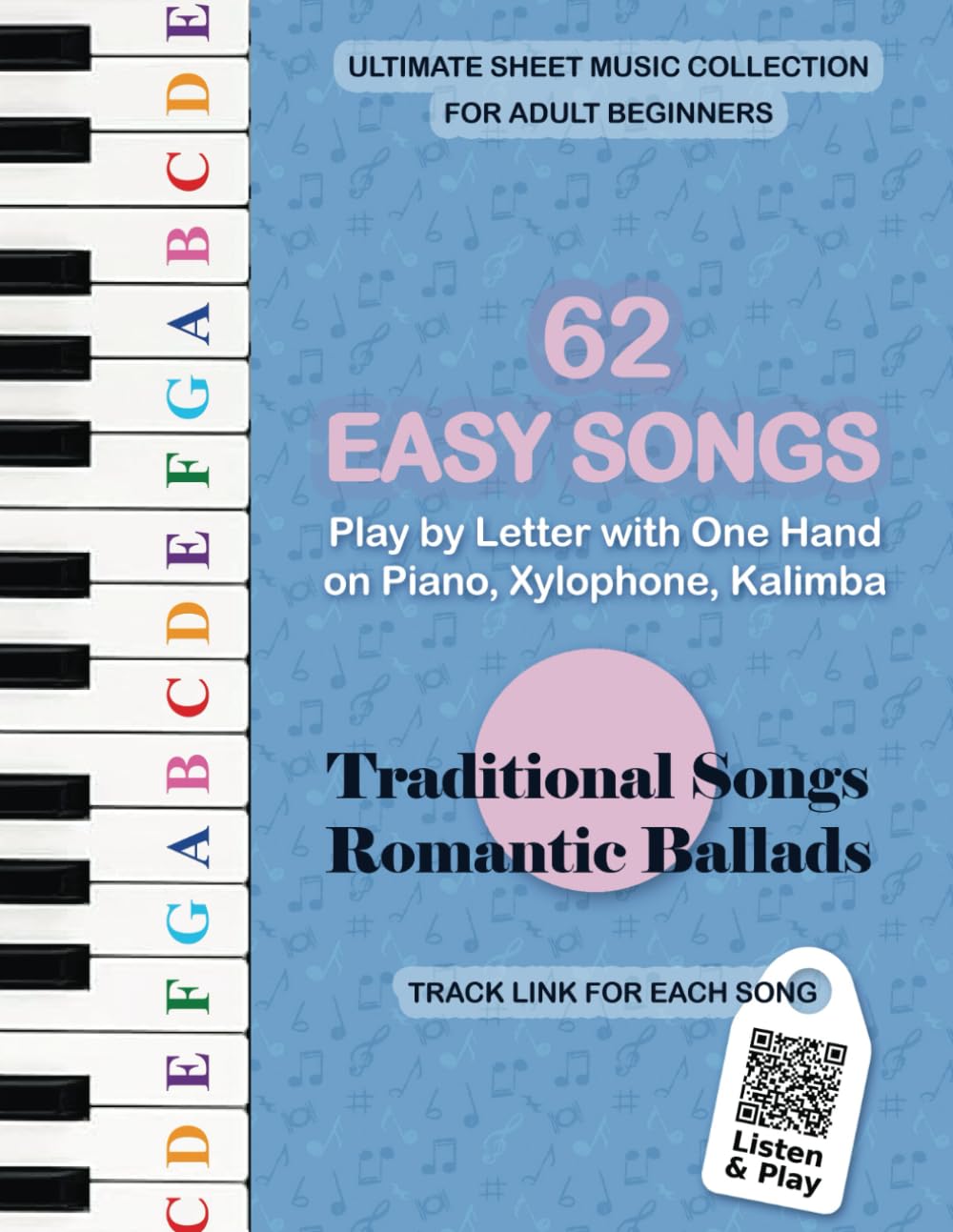 62 Easy Songs - Play by Letter with One Hand on Piano, Xylophone, Kalimba. Traditional Songs, Romantic Ballads: Ultimate Sheet Music Collection for ... Music for Adult Learners. Play Right Away)