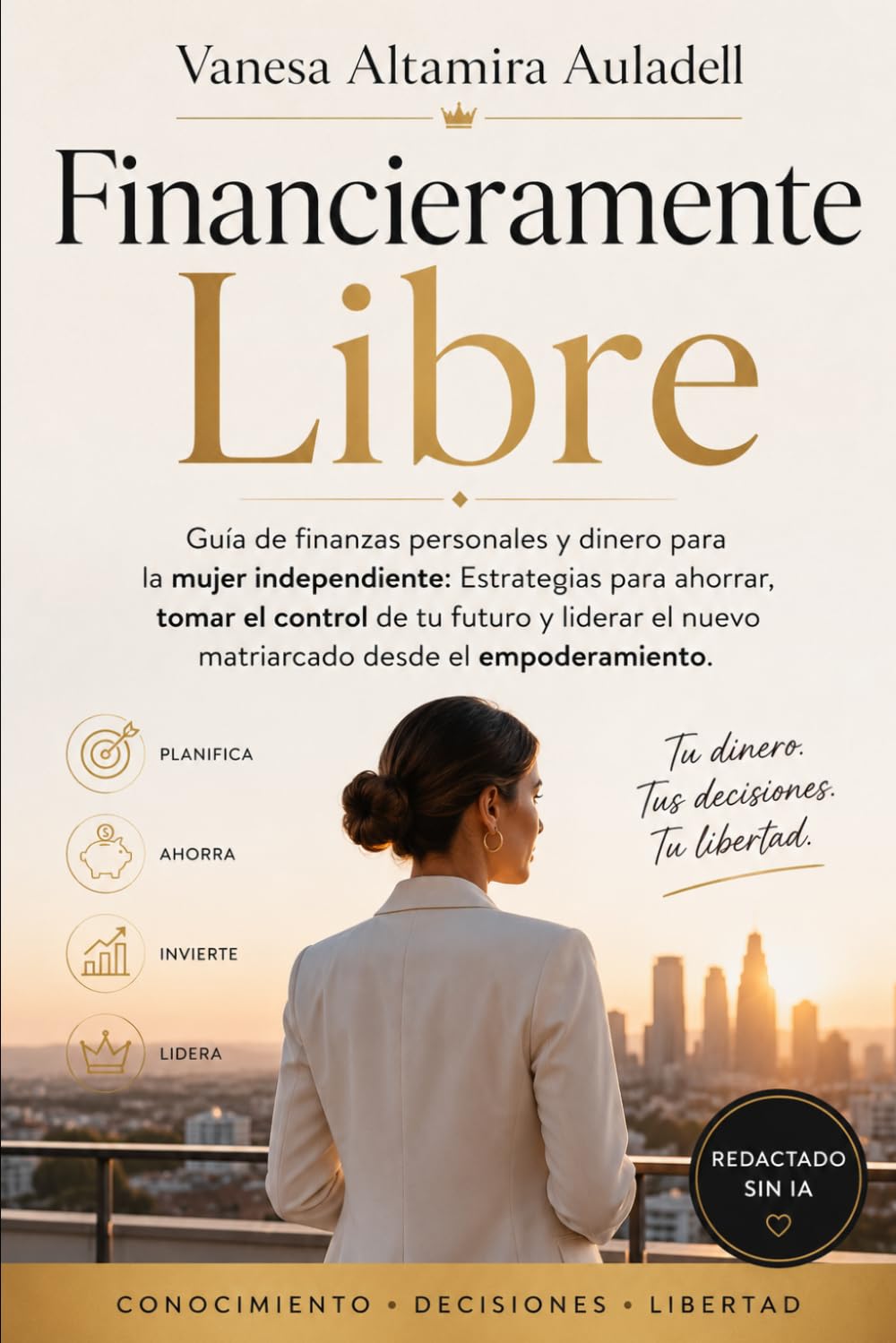 Financieramente Libres: Guía de finanzas personales y dinero para la mujer independiente: Estrategias para ahorrar, tomar el control de tu futuro y ... con independencia financiera y personal