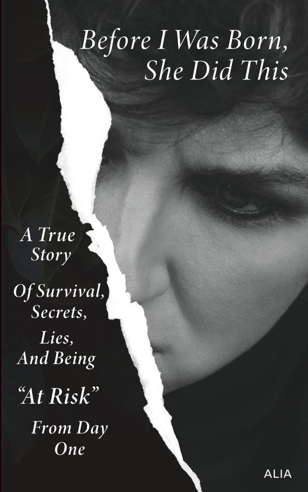 Before I Was Born, She Did This.: A True Story, Of Survival, Secrets, Lies, And Being "At Risk" From Day One