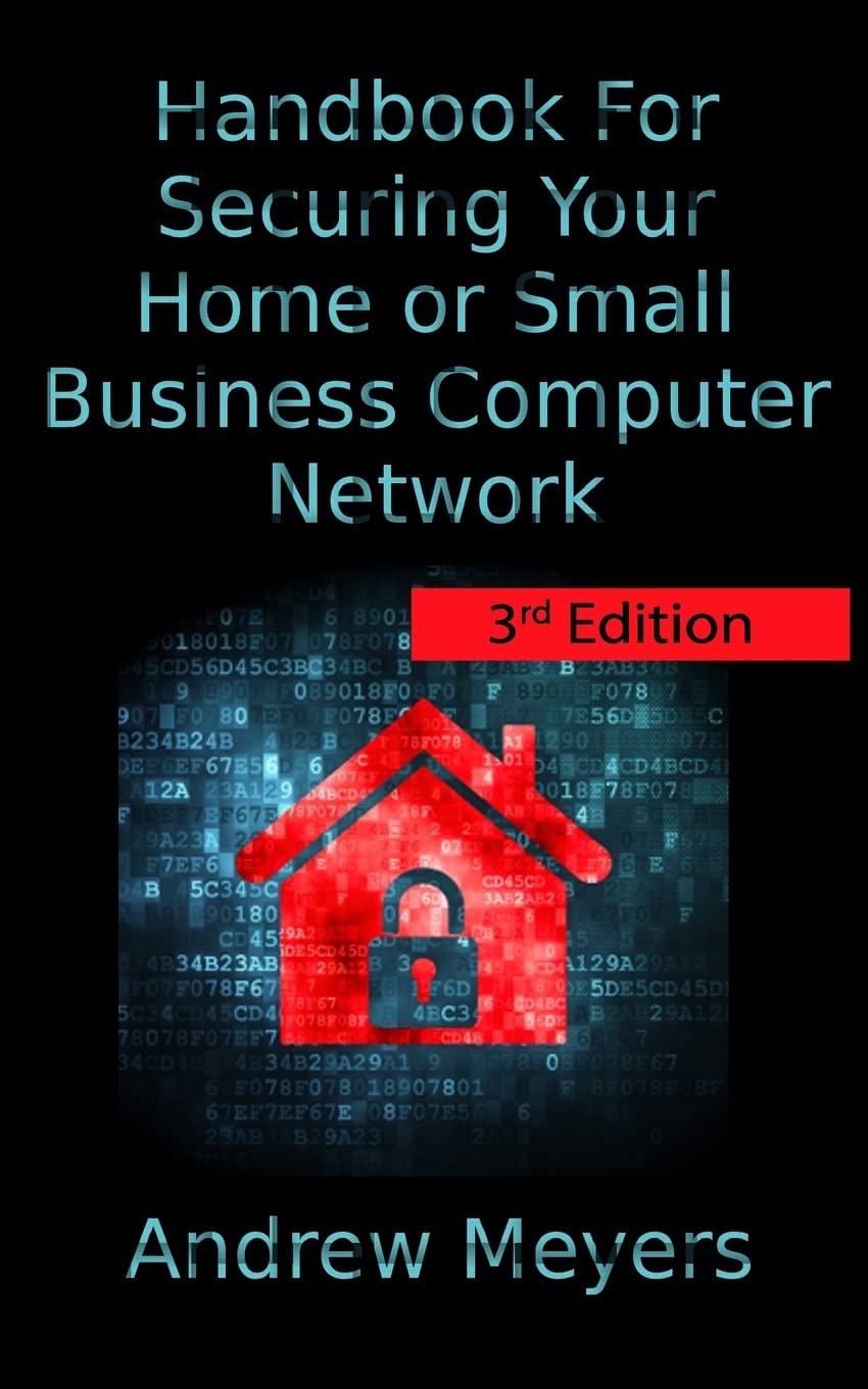 Handbook For Securing Your Home or Small Business Computer Network