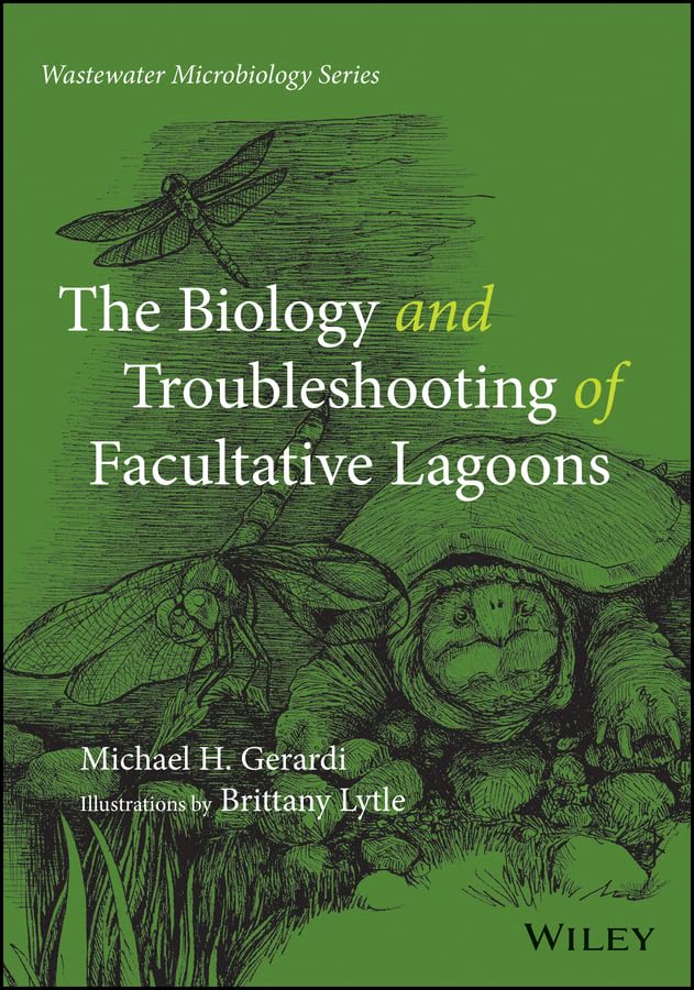 The Biology and Troubleshooting of Facultative Lagoons (Wastewater Microbiology Book 7)