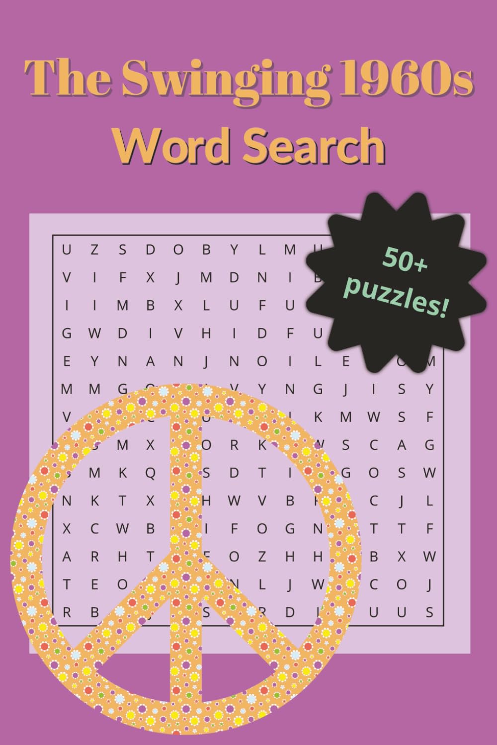 THE SWINGING 1960s WORD SEARCH: Large Print Puzzles featuring Peace, Love & Rock 'n' Roll - A Groovy Activity Book for Seniors (The Golden Decades Puzzle Collection)