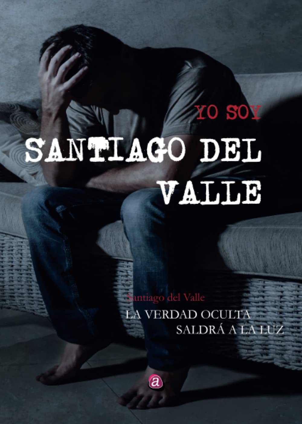 YO SOY SANTIAGO DEL VALLE: LA VERDAD OCULTA SALDRÁ A LA LUZ