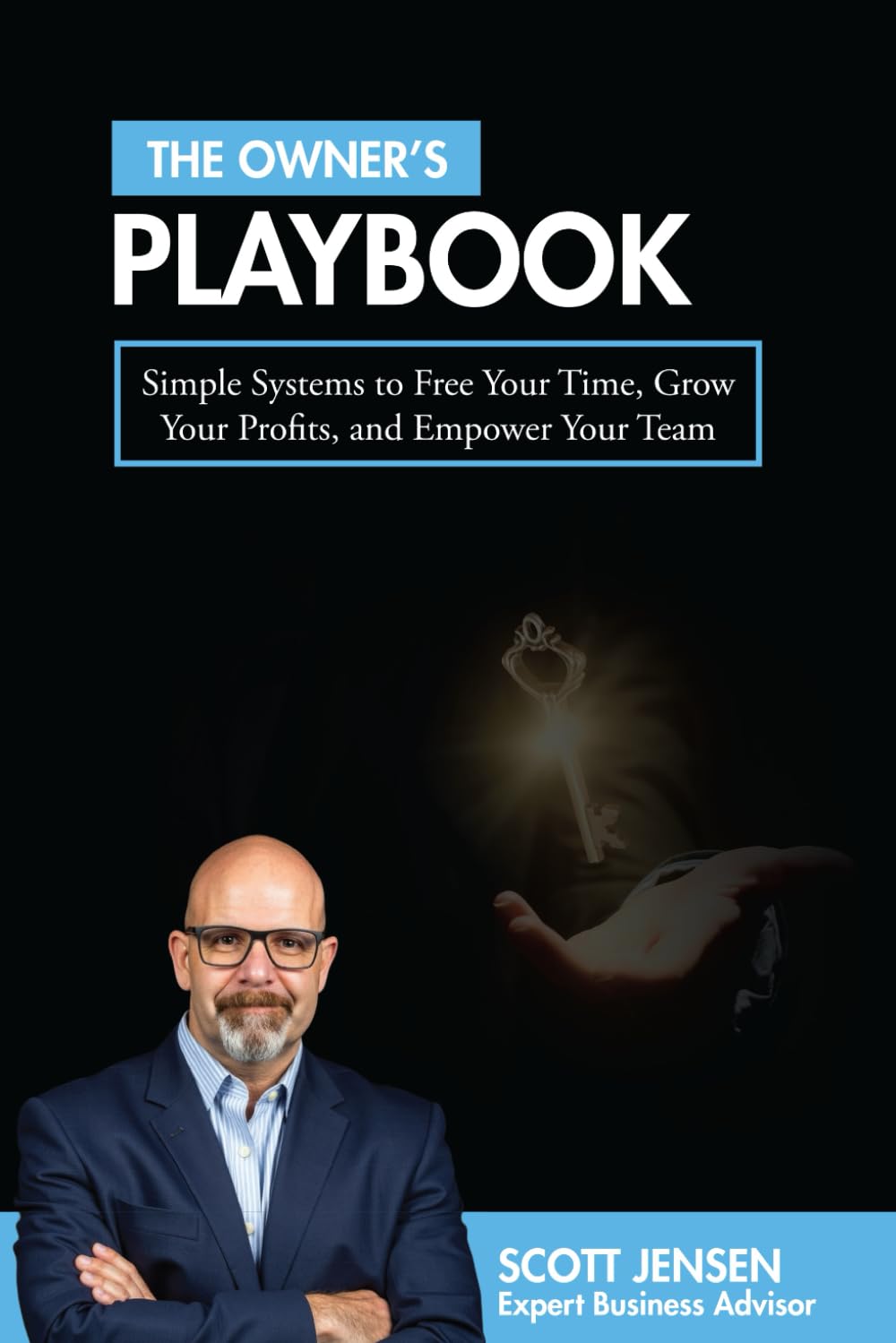 The Owner's Playbook: Simple Systems to Free Your Time, Grow Your Profits, and Empower Your Team