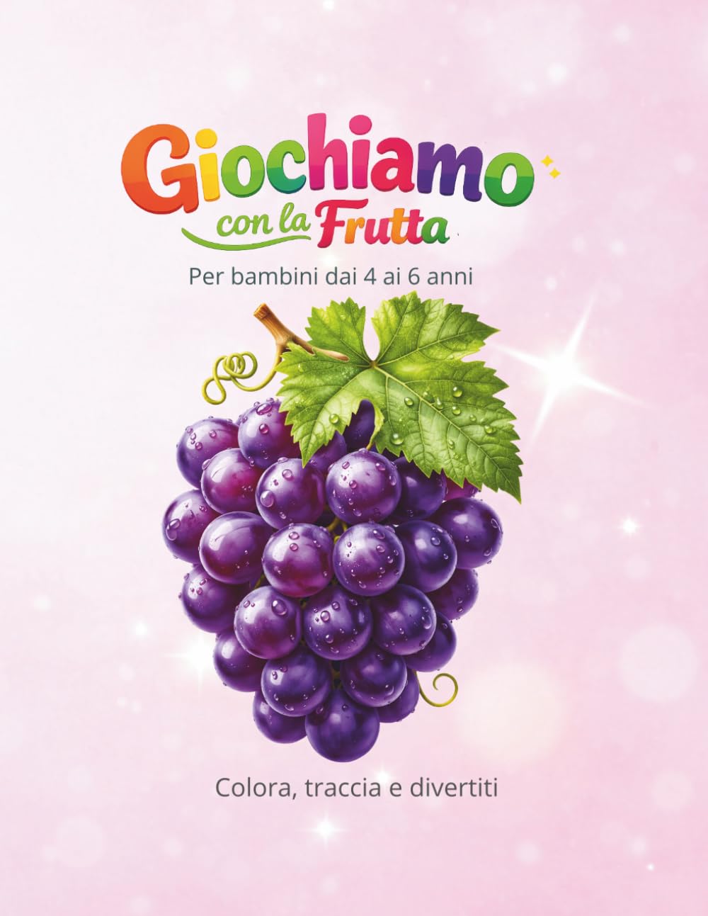 Giochiamo con la frutta: Per bambini dai 4 ai 6 anni